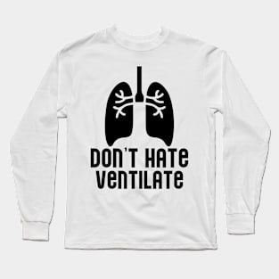 Don't Hate Ventilate Long Sleeve T-Shirt